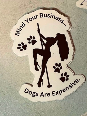 “Dogs are Expensive” Sticker